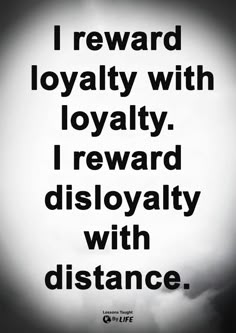 a black and white photo with the words, i reward royaltyy with loyalty