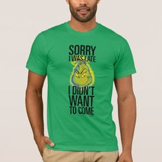 The Grinch | Funny Sorry I Was Late I Didn't Want  T-Shirt Grinch T Shirt Ideas, Grinch Shirt Ideas, The Grinch Funny, Shirt Ideas For Men, Grinch Funny, Dr Seuss Characters, Funny Sorry, Hilarious Puns, Grinch T Shirt