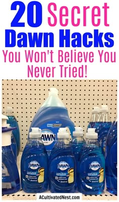 several bottles of dawn deterine on display with the words 20 secret dawn hacks you won't believe you never tried