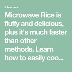 the words microwave rice is fluffy and delicious, plus it's much faster than other method