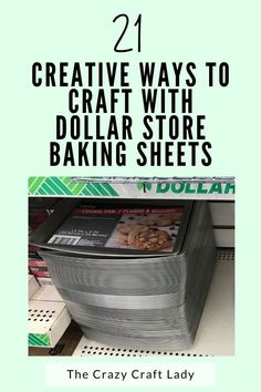 a stack of dollar bills sitting on top of a shelf in a store with the title 21 creative ways to craft with dollar store baking sheets