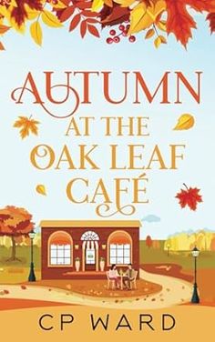 the cover of autumn at the oak leaf cafe by c p ward, illustrated by person