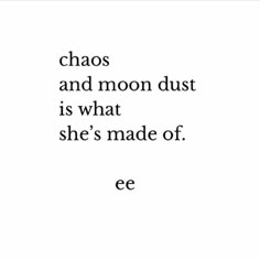 the words chaos and moon dust is what she's made of ee on a white background