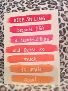 a sign that says keep smiling because life is a beautiful thing and there's so much to smile about