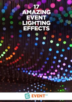 colorful lights are hanging from the ceiling with text that reads, 17 amazing event lighting effects