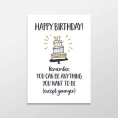 a birthday card with the words, happy birthday kimbo you can be anything you want to be except young