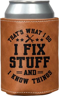 a leather can holder with an i fix stuff on the front and words that says, that's what i do