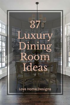 a dining room table and chairs with text overlay that reads 37 luxury dining room ideas love home designs