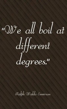 a quote that reads, we all boil at different degrees with an image of a black background