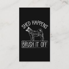 a black and white poster with the words, shed happens brush it off on it