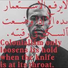 a man in a suit and tie with the words colonialism only doesn't hold when the knife is at its throat