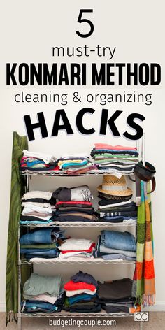 an organized closet with clothes and other items on it, text overlay reads 5 must - try kommari method cleaning & organizing hacks