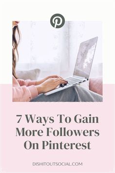 a woman on her laptop with the text 7 ways to gain more followers on pinterest