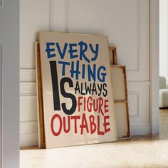 there is a sign that says every thing always is figure outable on the floor