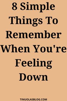 the words 8 simple things to remember when you're feeling down