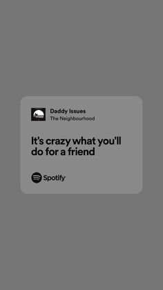 an ad for spotify with the caption it's crazy what you'll do for a friend