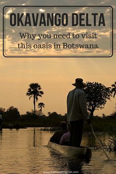 a man in a boat with the caption saying, okavano delta why you need to visit this oasis in botswana