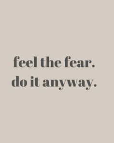 a quote that says, feel the fear do it anyway