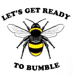 a bee with the words, let's get ready to bumble on it