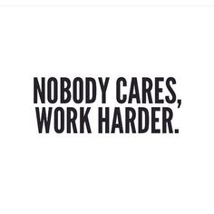 the words nobody cares, work harder are in black and white