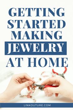 two hands holding scissors with the words getting started making jewelry at home