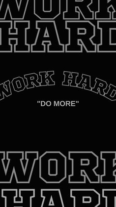 the words work hard, work hard and do more are shown in black and white