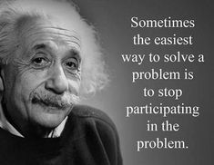 an old man with a quote on it that says sometimes the easier way to solve a problem is to stop participating in the problem