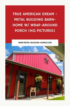 a red building with the words true american dream metal building barn - home w / wrap - around porch h9 pictures