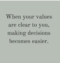 a quote that says when your value is clear to you, making decision becomes easier