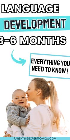 a woman holding a baby with the words language development 3 - 6 months everything you need to know