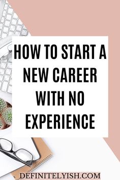 a desk with a keyboard, glasses and plant on it text reads how to start a new career with no experience