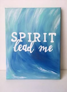 a painting with the words spirit lead me painted on it in white letters over a blue ocean wave