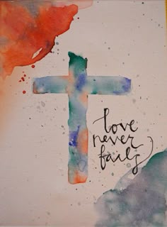 a watercolor painting with the words love never fail written in black ink on it