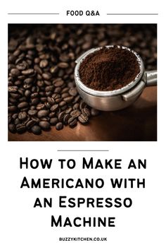 coffee beans with the words how to make an americano with an espresso machine