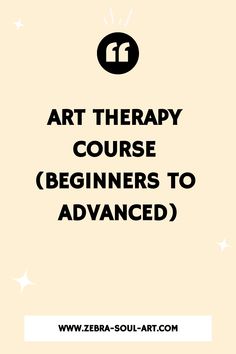 the words art therapy course beginners to advanced are in black and white on a beige background