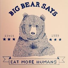 the bear says eat more humans