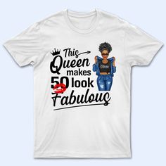 Description: Personalized T Shirt is a perfect choice for any occasion: Christmas, Birthday, Summer Vacation, Valentine's Day, Father’s Day, Mother's Day, Anniversary or Graduation. This is the great item for all cat lovers out there. It's also a unique gift for your loved ones.

Message:
"This queen makes ... look fabulous 
Chapter ... fabulous since ...
It took ... years to look this fabulous".


Our Products: 


This is a customized product with a customized design

Available in sizes S-5XL, Graphic Tee As Birthday Gift, Birthday Gift Graphic Tee, Crew Neck T-shirt With Letter Print For Birthday Gift, Graphic Tee With Crew Neck For Birthday Gift, Cotton T-shirt With Graphic Print For Birthday Gift, Funny Letter Print T-shirt For Birthday, Funny Letter Print T-shirt For Birthday Gift, Birthday Graphic Tee With Text Print, Cotton Graphic Print T-shirt For Birthday Gift