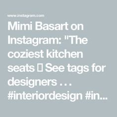 an instagram with the words, mini basart on instagram the coziet kitchen seats i see tags for designers