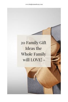 a present wrapped in brown ribbon with the words 20 family gift ideas the whole family will love