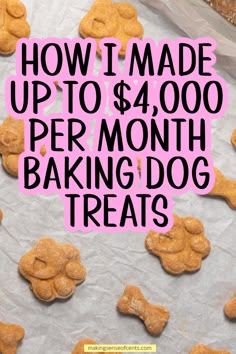 homemade dog treats with the words how i made up to $ 4, 000 per month baking dog treats