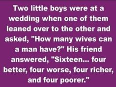 two little boys were at a wedding when one of them learned over to the other and asked