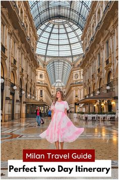 a woman standing in the middle of a mall with text overlay that reads, milan travel guide perfect two day itinerary