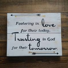 a wooden sign that says fostering in love for their today, trusting in god for their tomorrow