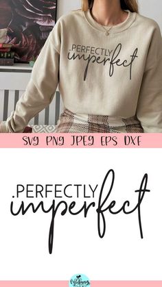 a woman wearing a sweater with the words perfectly imperfect on it