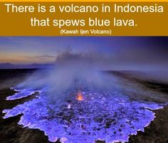 the blue lava is located in indonesia, this lava burst so fast and it's high temperature turns blue