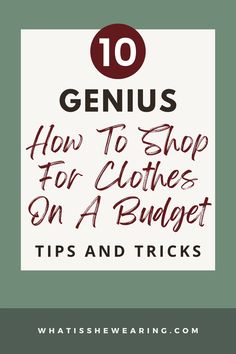 the words genius how to shop for clothes on a budget tips and tricks written in red