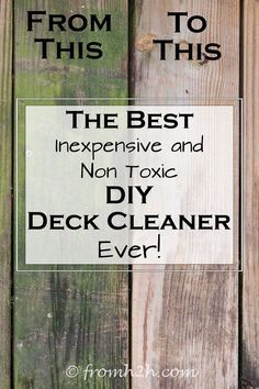 a sign that says, from to this the best expensive and non - toxic deck cleaner ever