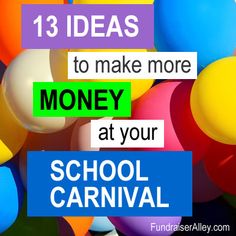 colorful balloons with text that reads 13 ideas to make more money at your school carnival