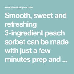 the words smooth, sweet and refreshing 3 - ingredient peach sorbet can be made with just a few minutes prep and