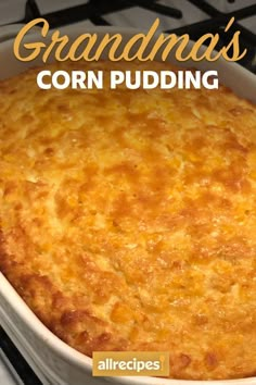 a close up of a casserole dish on a stove with the title grandma's corn pudding